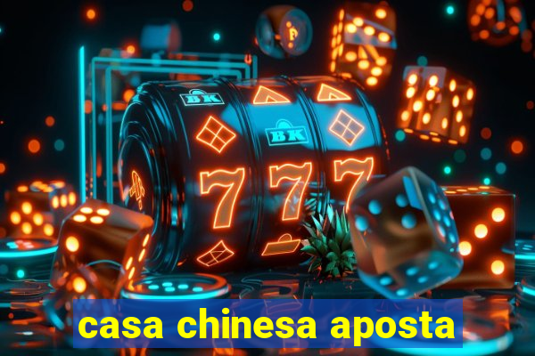 casa chinesa aposta